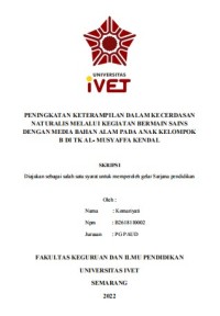 Skripsi : PENINGKATAN KETERAMPILAN DALAM KECERDASAN 
NATURALIS MELALUI KEGIATAN BERMAIN SAINS 
DENGAN MEDIA BAHAN ALAM PADA ANAK KELOMPOK 
B DI TK AL- MUSYAFFA KENDAL - CD Skripsi