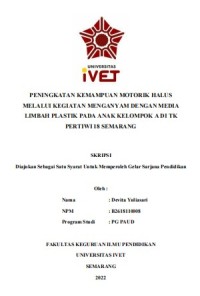 Skripsi : PENINGKATAN KEMAMPUAN MOTORIK HALUS
MELALUI KEGIATAN MENGANYAM DENGAN MEDIA
LIMBAH PLASTIK PADA ANAK KELOMPOK A DI TK
PERTIWI 18 SEMARANG - CD Skripsi