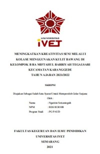 Skripsi : MENINGKATKAN KREATIVITAS SENI MELALUI 
KOLASE MENGGUNAKAN KULIT BAWANG DI 
KELOMPOK B RA MIFTAHUL BARRIYAH TEGALSARI
KECAMATAN KARANGGEDE 
TAHUN AJARAN 2021/2022 - CD Skripsi