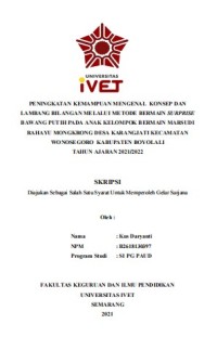 Skripsi : PENINGKATAN KEMAMPUAN MENGENAL KONSEP DAN 
LAMBANG BILANGAN MELALUI METODE BERMAIN SURPRISE 
BAWANG PUTIH PADA ANAK KELOMPOK BERMAIN MARSUDI 
RAHAYU MONGKRONG DESA KARANGJATI KECAMATAN 
WONOSEGORO KABUPATEN BOYOLALI
TAHUN AJARAN 2021/2022 - CD Skripsi