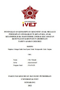 Skripsi : PENINGKATAN KEMAMPUAN KOGNITIF ANAK MELALUI 
PERMAINAN LINGKARAN WARNA PADA ANAK 
KELOMPOK B RA MASYITHOH 2 DERAS KECAMATAN 
KEDUNGJATI KABUPATEN GROBOGAN 
TAHUN AJARAN 2021/2022 - CD Skripsi