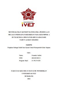 Skripsi : MENINGKATKAN KONSEP MATEMATIKA PERMULAAN 
MELALUI PERMAINAN BIJI-BIJIAN PADA KELOMPOK A 
DI TK KEMALA BHAYANGKARI GLADAGSARI 
TAHUN AJARAN 2021/2022 - CD Skripsi