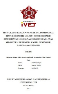 Skripsi : PENINGKATAN KEMAMPUAN ANAK DALAM MENGENAL
BENTUK GEOMETRI MELALUI METODE BERMAIN
RUMAH PINTAR MENGGUNAKAN KARDUS PADA ANAK
KELOMPOK A TK DHARMA WANITA GENENGSARI
TAHUN AJARAN 2021/2022 - CD Skripsi