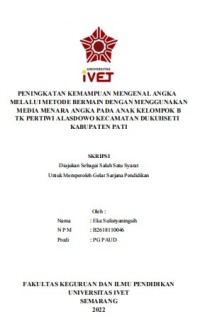 Skripsi : PENINGKATAN KEMAMPUAN MENGENAL ANGKA
MELALUI METODE BERMAIN DENGAN MENGGUNAKAN
MEDIA MENARA ANGKA PADA ANAK KELOMPOK B
TK PERTIWI ALASDOWO KECAMATAN DUKUHSETI
KABUPATEN PATI - CD Skripsi