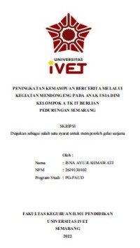 Skripsi : PENINGKATAN KEMAMPUAN BERCERITA MELALUI
KEGIATAN MENDONGENG PADA ANAK USIA DINI
KELOMPOK A TK IT BERLIAN
PEDURUNGAN SEMARANG -Cd Skripsi