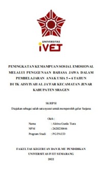 Skripsi : PENINGKATAN KEMAMPUAN SOSIAL EMOSIONAL
MELALUI PENGGUNAAN BAHASA JAWA DALAM
PEMBELAJARAN ANAK USIA 5 – 6 TAHUN
DI TK AISYIYAH AL JA’FAR KECAMATAN JENAR
KABUPATEN SRAGEN - Cd Skripsi