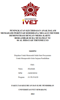 SKRIPSI : PENINGKATAN KECERDASAN ANAK DALAM MEMAHAMI PERINTAH SEDERHANA MELALUI METOD DEMONSTRASI DENGAN MEDIA KARTU
BERGAMBAR DI RA MUSLIMAT NU 04 AL HIDAYAH TIRTOMULYO