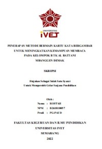 Skripsi : PENERAPAN METODE BERMAIN KARTU KATA BERGAMBAR
UNTUK MENINGKATKAN KEMAMPUAN MEMBACA
PADA KELOMPOK B TK AL BATTANI
MRANGGEN DEMAK - Cd Skripsi