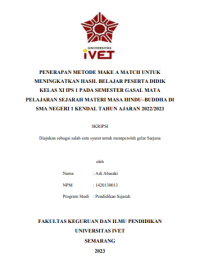 SKRIPSI : PENERAPAN METODE MAKE A MATCH UNTUK MENINGKATKAN HASIL BELAJAR PESERTA DIDIK KELAS XI IPS 1 PADA SEMESTER GASAL MATA PELAJARAN SEJARAH MATERI MASA HINDU–BUDDHA DI SMA NEGERI 1 KENDAL TAHUN AJARAN 2022/2023
