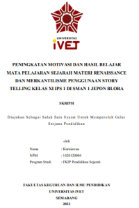 SKRIPSI : PENINGKATAN MOTIVASI DAN HASIL BELAJAR MATA PELAJARAN SEJARAH MATERI RENAISSANCE DAN MERKANTILISME PENGGUNAAN STORY TELLING KELAS XI IPS 1 DI SMAN 1 JEPON BLORA