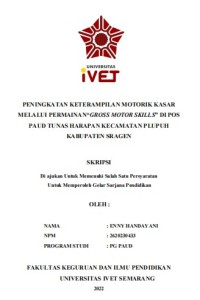 Skripsi : PENINGKATAN KETERAMPILAN MOTORIK KASAR
MELALUI PERMAINAN“GROSS MOTOR SKILLS” DI POS
PAUD TUNAS HARAPAN KECAMATAN PLUPUH
KABUPATEN SRAGEN - Cd Skripsi