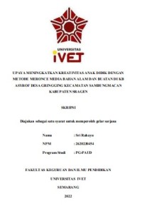 Skripsi : UPAYA MENINGKATKAN KREATIVITAS ANAK DIDIK DENGAN
METODE MERONCE MEDIA BAHAN ALAM DAN BUATAN DI KB
ASYROF DESA GRINGGING KECAMATAN SAMBUNGMACAN
KABUPATEN SRAGEN -Cd Skripsi