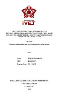 Skripsi : UPAYA MENINGKATKAN MOTORIK HALUS
DENGAN METODE KOLASE SERUTAN PENSIL PADA ANAK
KELOMPOK B DI TK PELITA NUSANTARA MOJOGEDANG
KABUPATEN KARANGANYAR -Cd Skripsi