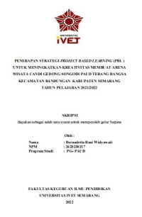 Skripsi : PENERAPAN STRATEGI PROJECT BASED LEARNING (PBL )
UNTUK MENINGKATKAN KREATIVITAS MEMBUAT ARENA
WISATA CANDI GEDONG SONGODI PAUD TERANG BANGSA
KECAMATAN BANDUNGAN KABUPATEN SEMARANG
TAHUN PELAJARAN 2021/2022 -Cd Skripsi