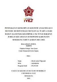 Skripsi : PENINGKATAN KEMAMPUAN KOGNITIF ANAK MELALUI
METODE DEMONSTRASI MENGENAL WARNA DARI
BAHAN ALAM PADA KELOMPOK A TK TUNAS HARAPAN
JUBELAN KECAMATAN SUMOWONO KABUPATEN
SEMARANG TAHUN AJARAN 2021 / 2022 -Cd Skripsi