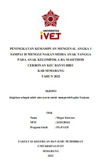 Skripsi : PENINGKATAN KEMAMPUAN MENGENAL ANGKA 1
SAMPAI 10 MENGGUNAKAN MEDIA ANAK TANGGA
PADA ANAK KELOMPOK A RA MASITHOH
CERBONAN KEC BANYUBIRU
KAB SEMARANG
TAHUN 2022 -Cd Skripsi