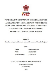 Skripsi : PENINGKATAN KEMAMPUAN MENGENAL KONSEP
ANGKA MELALUI MEDIA DISPLAY PAPAN TIKAR
PADA ANAK KELOMPOK A TK PGRI 01 KEBUMEN
KECAMATAN BANYUBIRU KABUPATEN
SEMARANG TAHUN AJARAN 2021/2022 -Cd Skripsi