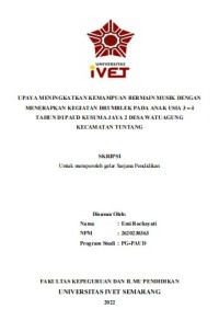 Skripsi : UPAYA MENINGKATKAN KEMAMPUAN BERMAIN MUSIK DENGAN
MENERAPKAN KEGIATAN DRUMBLEK PADA ANAK USIA 3 – 4
TAHUN DI PAUD KUSUMA JAYA 2 DESA WATUAGUNG
KECAMATAN TUNTANG -Cd Skripsi