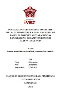 Skripsi : PENINGKATAN KECERDASAN KINESTETIK
MELALUI BERMAIN BOLA PADA ANAK USIA 4-5
TAHUN DI POS PAUD MUTIARA BANGSA
BANJARAGUNG KECAMATAN BANGSRI
KABUPATEN JEPARA -Cd Skripsi
