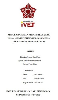 Skripsi : MENGEMBANGKAN KREATIVITAS ANAK
USIA 4 -5 TAHUN MENGGUNAKAN MEDIA
LOOSE PARTS DI KB AS-SALAM -Cd Skripsi