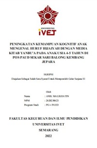 Skripsi : PENINGKATAN KEMAMPUAN KOGNITIF ANAK
MENGENAL HURUF HIJAIYAH DENGAN MEDIA
KITAB YANBU’A PADA ANAK USIA 4-5 TAHUN DI
POS PAUD SEKAR SARI BALONG KEMBANG
JEPARA -Cd Skripsi