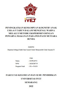 Skripsi : PENINGKATKAN KEMAMPUAN KOGNITIF ANAK
USIA 4-5 TAHUN DALAM MENGENAL WARNA
MELALUI METODE EKSPERIMEN DENGAN
PEWARNA MAKANAN PADA POS PAUD MUTIARA
BUNDA -Cd Skripsi