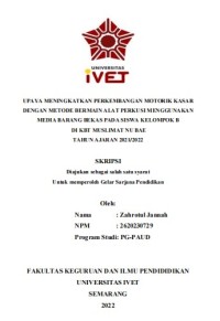 Skripsi : UPAYA MENINGKATKAN PERKEMBANGAN MOTORIK KASAR
DENGAN METODE BERMAIN ALAT PERKUSI MENGGUNAKAN
MEDIA BARANG BEKAS PADA SISWA KELOMPOK B
DI KBT MUSLIMAT NU BAE
TAHUN AJARAN 2021/2022 -Cd Skripsi