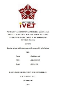 Skripsi : PENINGKATAN KEMAMPUAN MOTORIK KASAR ANAK
MELALUI PERMAINAN BOWLING KEBUN BINATANG
PADA ANAKUSIA 3-4 TAHUN DI KB WALISONGO
GUNTUR DEMAK  -Cd Skripsi