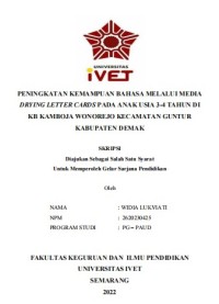 Skripsi : PENINGKATAN KEMAMPUAN BAHASA MELALUI MEDIA
DRYING LETTER CARDS PADA ANAK USIA 3-4 TAHUN DI
KB KAMBOJA WONOREJO KECAMATAN GUNTUR
KABUPATEN DEMAK - Cd Skripsi