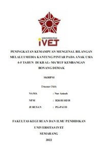 Skripsi : PENINGKATAN KEMAMPUAN MENGENAL BILANGAN
MELALUI MEDIA KANTUNG PINTAR PADA ANAK USIA
4-5 TAHUN DI KB AL- MA’RUF KEMBANGAN
BONANG DEMAK - Cd Skripsi