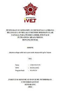 Skripsi : PENINGKATAN KEMAMPUAN MENGENAL LAMBANG
BILANGAN 1-10 MELALUI METODE BERMAIN ULAR
TANGGA PADA PESERTA DIDIK POS PAUD
PUTRA DESA KRAJANBOGO
BONANG DEMAK -Cd Skripsi