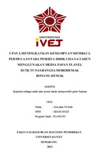 Skripsi : UPAYA MENINGKATKAN KEMAMPUAN MEMBACA
PERMULAAN PADA PESERTA DIDIK USIA 5-6 TAHUN
MENGGUNAKAN MEDIA PAPAN FLANEL
DI TK TUNAS BANGSA MORODEMAK
BONANG DEMAK -Cd Skripsi