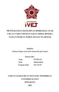 Skripsi : MENINGKATKAN KEMAMPUAN BERBAHASA ANAK
USIA 4-5 TAHUN MENGGUNAKAN MEDIA BONEKA
TANGAN DI KB AL WIQOYAH SAYUNG DEMAK -Cd Skripsi