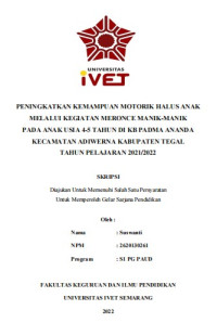 Skripsi : PENINGKATKAN KEMAMPUAN MOTORIK HALUS ANAK
MELALUI KEGIATAN MERONCE MANIK-MANIK
PADA ANAK USIA 4-5 TAHUN DI KB PADMA ANANDA
KECAMATAN ADIWERNA KABUPATEN TEGAL
TAHUN PELAJARAN 2021/2022 - Cd Skripsi