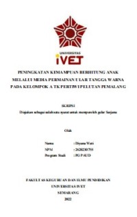 Skripsi : PENINGKATAN KEMAMPUAN BERHITUNG ANAK
MELALUI MEDIA PERMAINAN ULAR TANGGA WARNA
PADA KELOMPOK A TK PERTIWI PELUTAN PEMALANG - Cd Skripsi