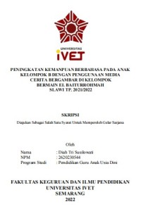 Skripsi : PENINGKATAN KEMANPUAN BERBAHASA PADA ANAK
KELOMPOK B DENGAN PENGGUNAAN MEDIA
CERITA BERGAMBAR DI KELOMPOK
BERMAIN EL BAITURROHMAH
SLAWI TP. 2021/2022 - Cd Skripsi