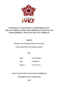 Skripsi : PENINGKATAN KEMAMPUAN MOTORIK HALUS
MELALUI MEDIA LOOSE PART BERBAHAN DASAR ALAM
DI KELOMPOK A POS PAUD MELATI V PROCO - Cd Skripsi