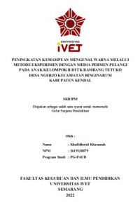 Skripsi : PENINGKATAN KEMAMPUAN MENGENAL WARNA MELALUI
METODE EKSPERIMEN DENGAN MEDIA PERMEN PELANGI
PADA ANAK KELOMPOK B DI TK BAMBANG TETUKO
DESA NGERJO KECAMATAN RINGINARUM
KABUPATEN KENDAL - Cd Skripsi