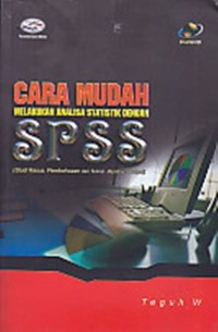 Cara Mudah Melakukan Analisa Statistik Dengan SPSS : ( Studi Kasus, Pembahasan dan Teknik Membaca Output )