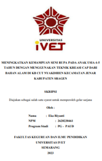 SKRIPSI : MENINGKATKAN KEMAMPUAN SENI RUPA PADA ANAK USIA 4-5 TAHUN DENGAN MENGGUNAKAN TEKNIK KREASI CAP DARI
BAHAN ALAM DI KB CUT NYAKDHIEN KECAMATAN JENAR
KABUPATEN SRAGEN