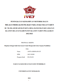 SKRIPSI : PENINGKATAN KEMAMPUAN MOTORIK HALUS MELALUI MEDIA KANCING BAJU PADA ANAK USIA 4-5 TAHUN DI TK ISLAM BUAH HATI KITA DESA DANGURAN KECAMATAN
KLATEN SELATAN KABUPATEN KLATEN TAHUN PELAJARAN
2022/2023