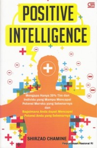 Positive Intelligence : Mengapa Hanya 20% Tim dan Individu yang Mampu Mencapai Potensi Mereka yang Sebenarnya dan Bagaimana Anda dapat Mencapai Potensi Anda yang Sebenarnya.