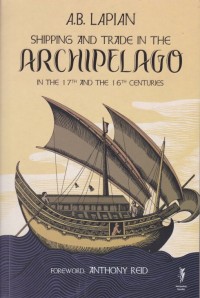 Shipping and Trade in The Archipelago in The 17th and The 16th Centuries : Pelayaran dan Perniagaan Nusantara Abad Ke-16 dan Ke-17