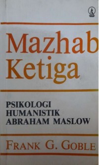 Mazhab ketiga : psikologi humanistik Abraham Maslow
