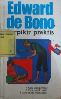 Berpikir praktis : 4 Cara untuk benar, 5 Cara untuk salah, 5 Cara untuk memahami