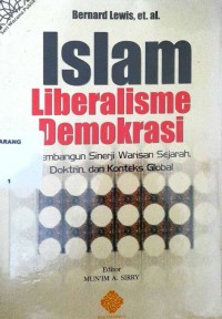 Islam Liberalisme Demokrasi : Membangun Sinerji Warisan Sejarah, Doktrin, dan Konteks Global