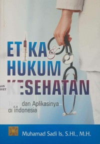 Etika Hukum Kesehatan : Teori dan Aplikasinya di Indonesia
