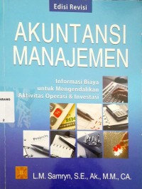 Akuntansi Manajemen : Informasi Biaya untuk Mengendalikan Aktivitas Operasi & Investasi