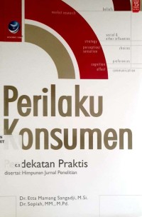 Perilaku Konsumen : Pendekatan Praktis (disertai : himpunan jurnal penelitian)