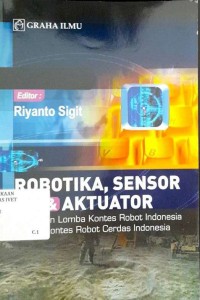 Robotika, Sensor & Aktuator : Persiapan Lomba Kontes Robot Indonesia dan Kontes Robot Cerdas Indonesia